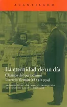 Comprar Eternidad De Un Día Clásicos Del Periodismo Literario Alemán, La, De Vv.aa. Editorial Acantilado, Edición 1 En Español
