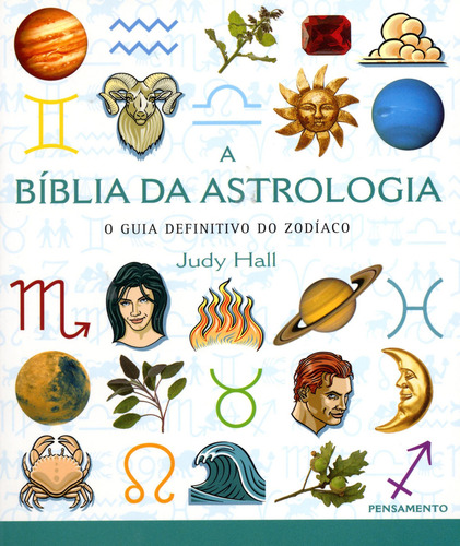A Biblia Da Astrologia: O Guia Definitivo Do Zodíaco, De Judy Hall. Editora Pensamento, Capa Mole Em Português, 2019