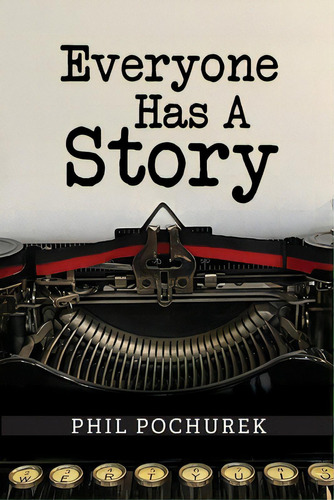 Everyone Has A Story, De Pochurek, Phil. Editorial Luminare Pr, Tapa Blanda En Inglés