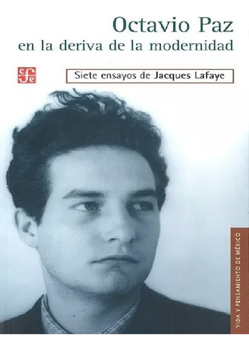 Octavio Paz en la deriva de la modernidad, de Lafaye Jacques. Editorial FONDO DE CULTURA ECONOMICA (FCE), edición 2013 en español