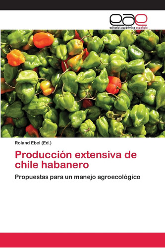 Libro: Producción Extensiva De Chile Habanero: Propuestas Pa
