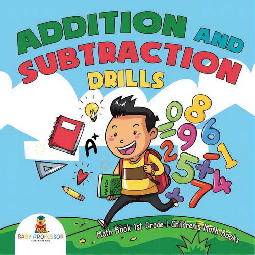 Addition And Subtraction Drills - Math Book 1st Grade Children's Math Books, De Baby Professor. Editorial Cooking Genius, Tapa Blanda En Inglés