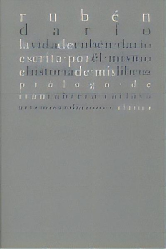 La Vida De Rubãâ©n Darãâ¡o Escrita Por Ãâ©l Mismo E Historia De Mis Libros, De Rubén Darío. Editorial Artemisa Ediciones, Tapa Blanda En Español