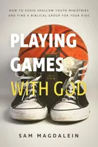 Comprar Libro: Jugando Con Dios: Cómo Evitar Una Juventud Superficia