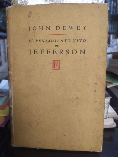 El Pensamiento Vivo De Jefferson. De John Dewey. Losada