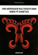 Comprar Uma Abordagem Multidisciplinar Sobre Pe Diabetico: Uma Abordagem Multidisciplinar Sobre Pe Diabetico, De Batista., Vol. 1. Editora Andreoli, Capa Mole, Edição 1 Em Português, 2010