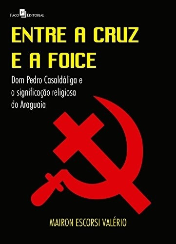 Entre a cruz e a foice, de Valério, Mairon Escorsi. Editorial PACO EDITORIAL, capa mole em português, 2012