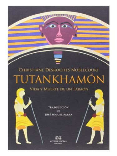 Tutankhamon - Vida De Un Faraón, Desroches, Confluencia