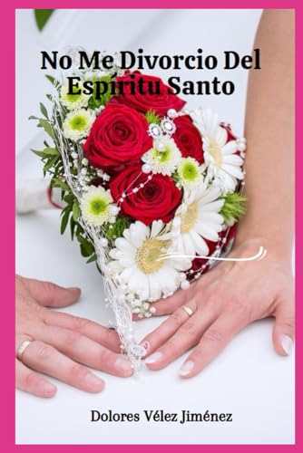 No Me Divorcio Del Espiritu Santo: Un Llamado A Restaurar Nu