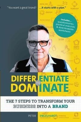 Differentiate To Dominate : The 7 Steps To Transform Your...