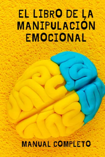 El Libro De La Manipulacion Emocional: Manual Completo