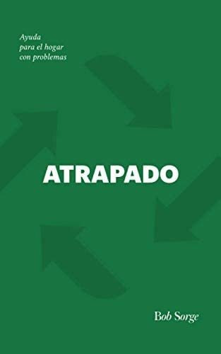 Libro: Atrapado: Ayuda Para El Hogar Con Problemas (spanish 