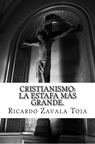 Libro Cristianismo La Estafa Mas Grande.. (spanish Edition)
