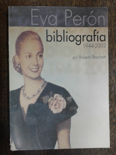 Eva Peron * Bibliografia 1944 - 2002 * Roberto Baschetti *