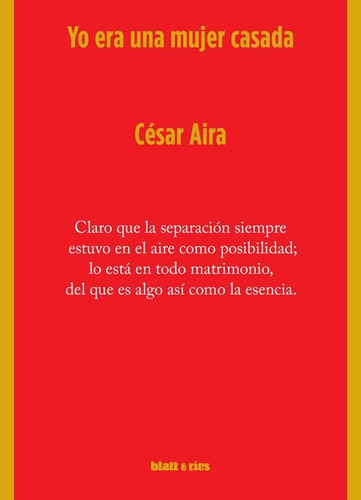 YO ERA UNA MUJER CASADA - 3RA EDICION, de César Aira. Editorial Blatt & Rios en español, 2019