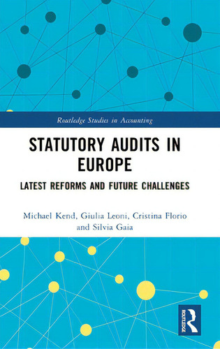 Statutory Audits In Europe: Latest Reforms And Future Challenges, De Kend, Michael. Routledge Studies In Accounting, Vol. 1. Editorial Routledge, Tapa Dura En Inglés