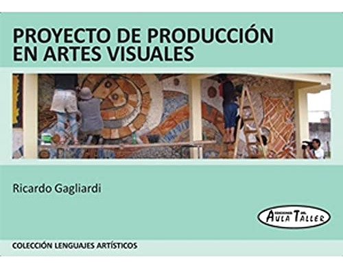 Proyectos De Produccion En Artes Visuales  - Garibaldi Ricar