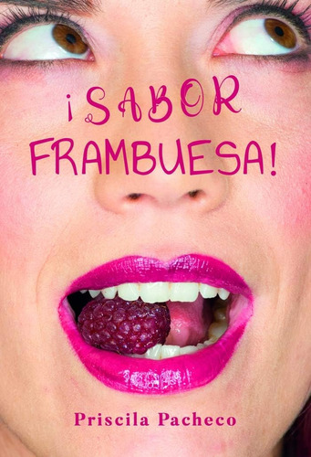 Libro: ¡sabor Frambuesa! (novela) (edición En Español)