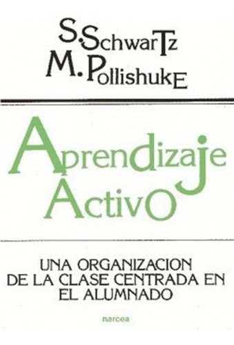 Aprendizaje Activo Schwartz, S./pollishuke, M. Narcea