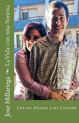 La Vida Con Una Sonrisa: Con Tus Piernas Y Mi Corazón / Mill