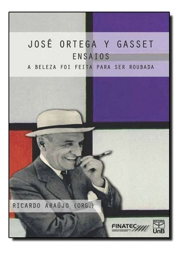 Beleza Foi Feita Para Ser Roubada, A - Ensaios De Jose Ortega Y Gasset, De Araújo. Editora Unb, Capa Mole Em Português, 2014