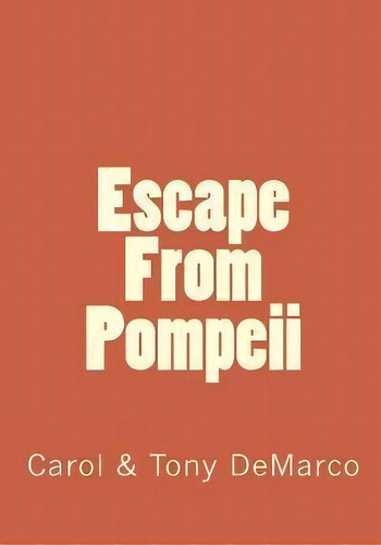Escape From Pompeii, De Carol Demarco. Editorial Createspace Independent Publishing Platform, Tapa Blanda En Inglés