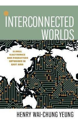 Libro Interconnected Worlds : Global Electronics And Prod...
