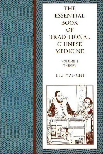 The Essential Book Of Traditional Chinese Medicine : Clinical Practice, De Liu Yanchi. Editorial Columbia University Press, Tapa Blanda En Inglés