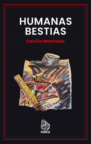Humanas Bestias, De Cecilia  Machado. Editorial Sunca, Tapa Blanda En Español
