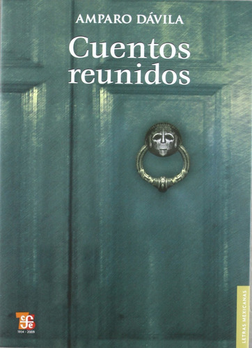 Cuentos reunidos, de Amparo Dávila., vol. 0.0. Editorial Fondo de Cultura Económica, tapa tapa blanda, edición 1.0 en español, 2018