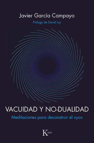 Vacuidad y no-dualidad: Meditaciones para deconstruir el «yo», de García Campayo, Javier. Editorial Kairos, tapa blanda en español, 2021