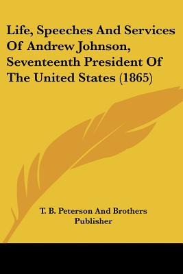 Libro Life, Speeches And Services Of Andrew Johnson, Seve...