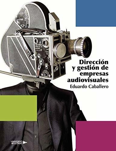 Direccion Y Gestion De Empresas Audiovisuales, de Caballero, Edua. Editorial Universo de Letras, tapa blanda en español, 2019