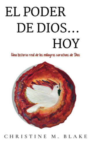 Libro: El Poder De Dios...hoy: Una Historia Real De Los Mila