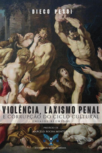 Violência, Laxismo Penal E Corrupção Do Ciclo Penal, De Diego Pessi.