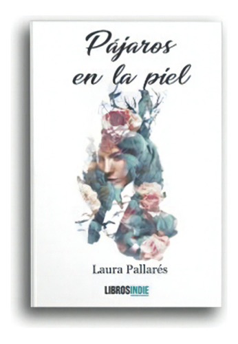 PÃÂ¡jaros en la piel, de Pallarés, Laura. Editorial Libros Indie, tapa blanda en español