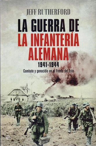 LA GUERRA DE LA INFANTERIA ALEMANA, de Jeff Rutherford. Editorial La esfera de los libros en español