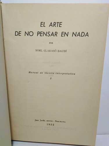 El Arte De No Pensar En Nada - Noel Clarasó Daudí