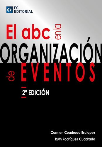 El ABC en la organización de eventos, de Ruth Rodríguez Cuadrado y Carmen Cuadrado Esclapez. Editorial FUNDACION CONFEMETAL, tapa blanda en español, 2017