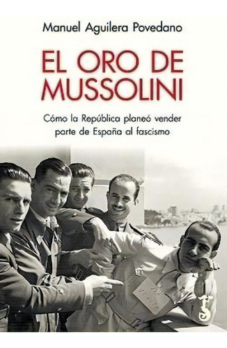 Oro De Mussolini,el, De Aguilera Pavelano,manuel. Editorial Arzalia Ediciones En Español