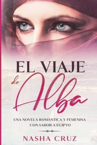 El Viaje De Alba Una Novela Romantica Y Femenina Co, De Cruz, Nasha. Editorial Independently Published En Español