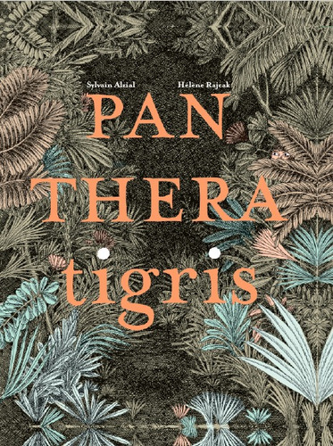 Panthera Tigris, de Alzial, Sylvain. Editorial Alboroto Ediciones, tapa dura en español, 2019