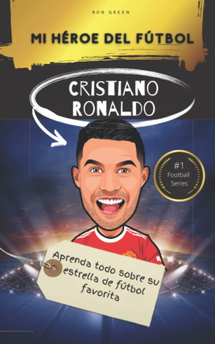 Libro: Mi Héroe Del Fútbol: Cristiano Ronaldo: Aprenda Todo