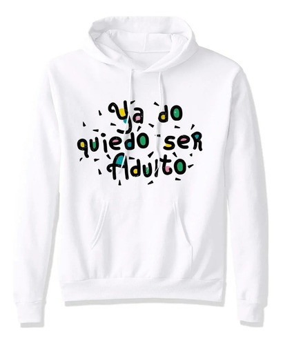 Buzo Buso Saco Hoodie Capota A Do No Quiedo Quiero Ser Adult