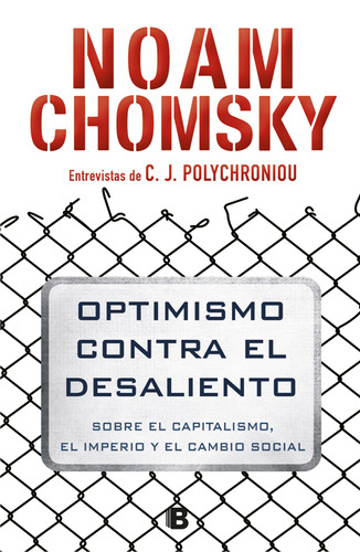 Optimismo contra el desaliento: Sobre el capitalismo, el imperio y el cambio social, de Chomsky, Noam. Serie No ficción Editorial Ediciones B, tapa blanda en español, 2018