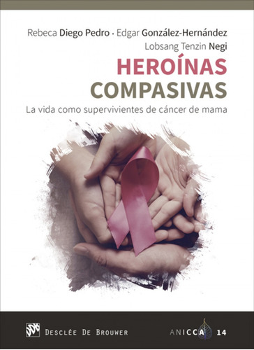 Heroínas Compasivas. La Vida Como Supervivientes De Cáncer D