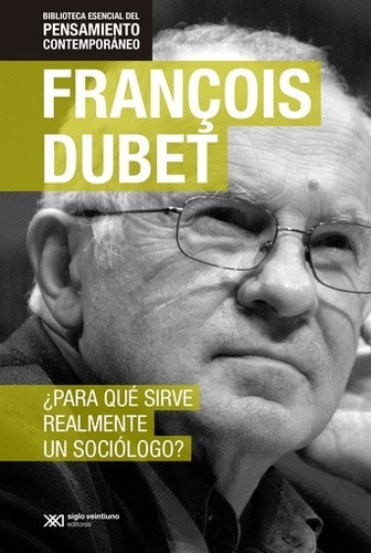¿para Qué Sirve Realmente Un Sociólogo? - Francois Dubet