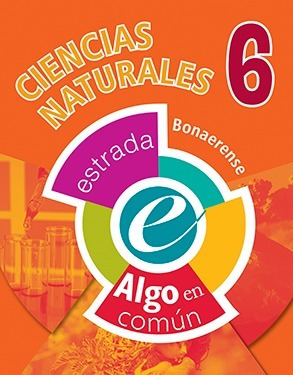 Ciencias Naturales 6 Bonaerense - Algo En Común Estrada