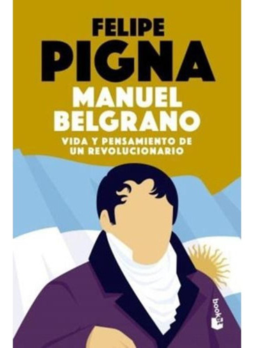 Manuel Belgrano - Pigna, Felipe -pd