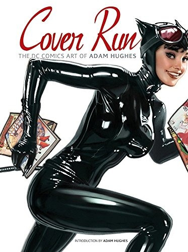 Cover Run The Dc Comics Art Of Adam Hughes (adam Hughes Cove